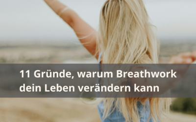 11 Gründe, warum Breathwork dein Leben verändern kann