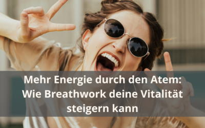 Mehr Energie durch den Atem: Wie Breathwork deine Vitalität steigern kann