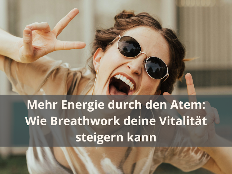 Mehr Energie durch den Atem: Wie Breathwork deine Vitalität steigern kann