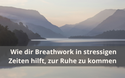Wie dir Breathwork in stressigen Zeiten hilft, zur Ruhe zu kommen
