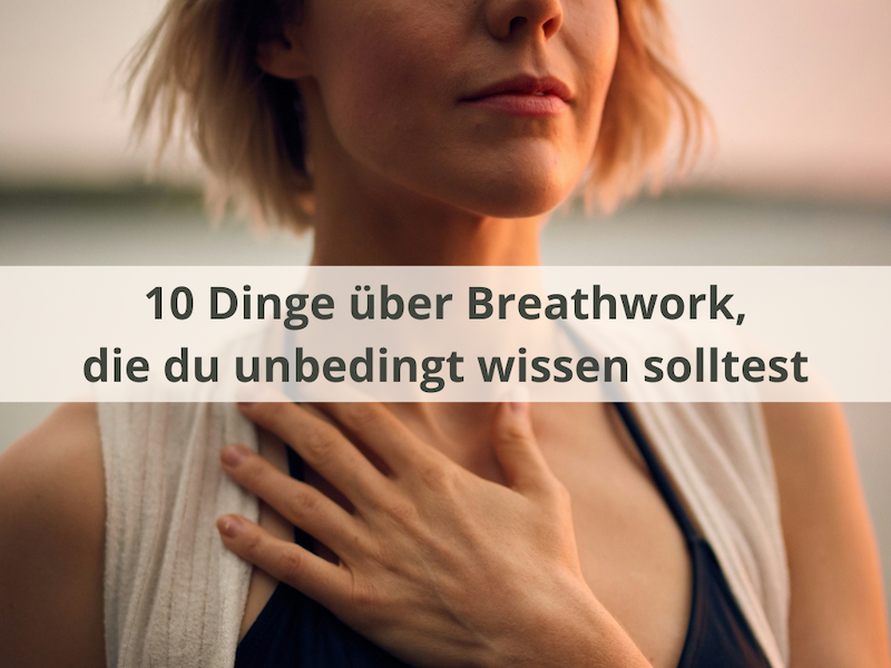 10 Dinge über Breathwork, die du unbedingt wissen solltest