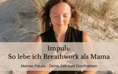 So lebe ich Breathwork als Mama (#13)